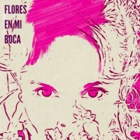 Flores en mi boca_Sara Díez,Nasi Molinelli,Bruno Sotos
