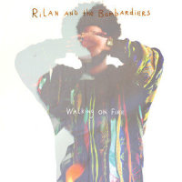 Walking On Fire_Rilan & The Bombardiers