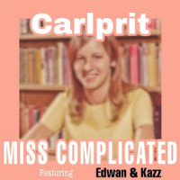 Miss Complicated_Carlprit,Edwan,Kazz