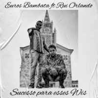 Sucesso para Esses Wis_Euros Bambata,Rui Orlando