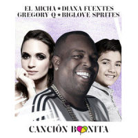 Cancion Bonita_El Micha,Diana Fuentes,Gregory Q,Biglove Sprites