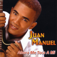 Ahora Me Toca A Mi_Juan Manuel