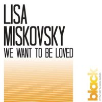 We Want To Be Loved_Lisa Miskovsky