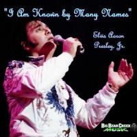 I Am Known by Many Names_Elvis Aaron Presley Jr.