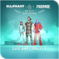 Life Ain't Pretty_Promoe,Blizz Bugaddi,Elliphant,Mårten Edh,Beltony Maengando Angshed,Ellinor Olovsdotter
