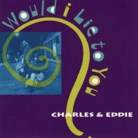 Would I Lie To You?_Charles & Eddie