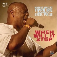When Will It Stop (feat. Tippa Irie & Steel Pulse)_My Boyz Beatz,Tippa Irie,Steel Pulse