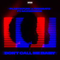 Don't Call Me Baby_Plastik Funk,Firebeatz,Nazzereene