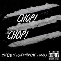 Chop! Chop!(feat. Chiddy & Waxx)_Big Preme,Chiddy,Waxx
