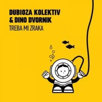 Treba Mi Zraka_Dubioza Kolektiv,Dino Dvornik