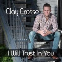 I Will Trust in You_Clay Crosse
