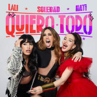 Quiero Todo_Soledad,Lali,Natalia Oreiro