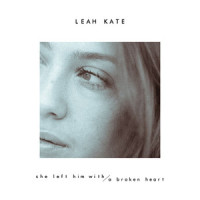 she left him with a broken heart_Leah Kate