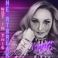 Not In This Heartbreak_Morgan White