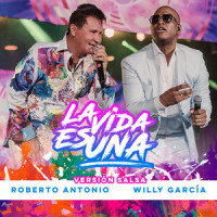La Vida Es Una_Roberto Antonio,Willy Garcia