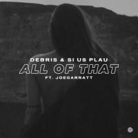 All Of That_DEBRIS,SI US PLAU,Joegarratt,Jasper Lee Harris,David Wilson,Elias Latrou,Jose A. Velasquez,Kim Candilora II,Omer Fedi,Trevor Daniel,William Repko IV