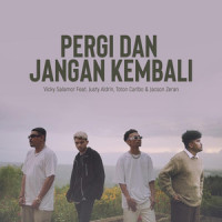 Pergi Dan Jangan Kembali_Vicky Salamor,Jacson Zeran,Justy Aldrin,Toton Caribo