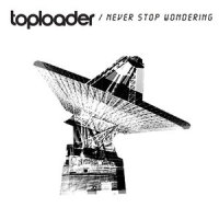 Never Stop Wondering_Toploader