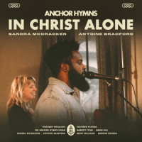 In Christ Alone_Anchor Hymns,Sandra McCracken,Antoine Bradford
