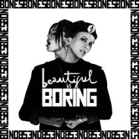 Beautiful Is Boring_BONES UK