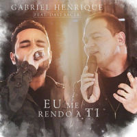 Eu Me Rendo a Ti_Gabriel Henrique,Davi Sacer
