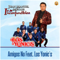 Amigos No_Juan Manuel Morales Y Los Inconfundibles,Los Yonic's