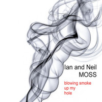Blowing Smoke up My Hole_Ian and Neil Moss,Ian Moss,Neil Moss