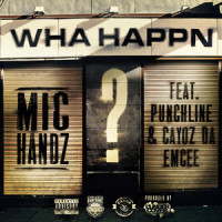 Wha Happn(feat. Punchline & Cayoz Da Emcee)_L'Undercover,Mic Handz,Punchline,Cayoz da Emcee
