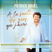 À la santé des gens que j'aime_Patrick Bruel