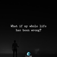What If My Whole Life Has Been Wrong_Fearless Soul