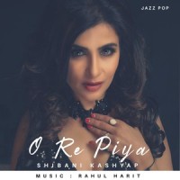 O Re Piya_Rahul Harit,Shibani Kashyap