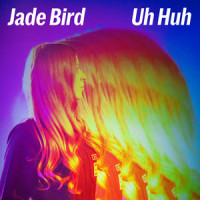 Uh Huh_Jade Bird