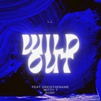 Wild Out (feat. Dreisthename, Witty T & Kush)_L.L.,Dreisthename,Witty T,Kush