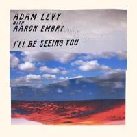 I'll Be Seeing You_Adam Levy,Aaron Embry