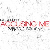 Accusing Me_Lyfe Jennings,barnacle boi