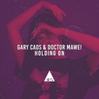 Holding On_Gary Caos,Doctor Mawe!