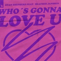Who's Gonna Love U_Ryan Shepherd,Heather Janssen