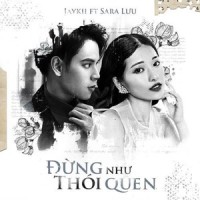 Đừng Như Thói Quen_Jaykii,Sara Lưu