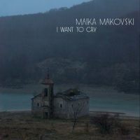 I Want to Cry_Maika Makovski