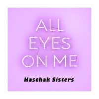 All Eyes on Me_Haschak Sisters