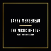 The Music of Love (feat. Bryan Kessler)_Larry Mersereau,Bryan Kessler