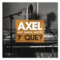 Y Que?_Axel,Vanesa Martin