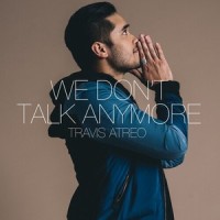 We Don't Talk Anymore_Travis Atreo