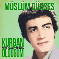 Kurban Olduğum(Kurt Adam Rework)_Müslüm Gürses,Kurt Adam,Selahattin Sarıkaya