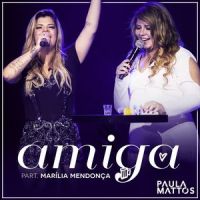 Amiga(Participação especial de Marília Mendonça)_Paula Mattos,Marília Mendonça