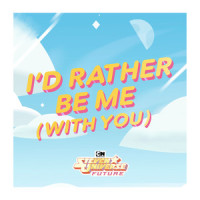 I'd Rather Be Me(With You)(feat. Zach Callison & Rebecca Sugar)_Steven Universe,Rebecca Sugar,Zach Callison