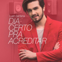 Dia Certo Pra Acreditar_Luan Santana