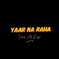 Yaar Na Raha_Sahir Ali Bagga