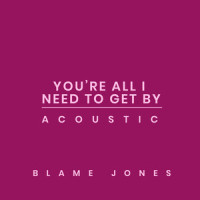 You're All I Need to Get By_Blame Jones