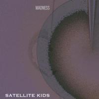 Madness (feat. Viv Parker & Raye Zaragoza)_Satellite Kids,Viv Parker,Raye Zaragoza